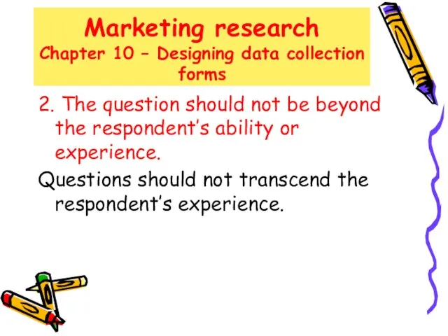 Marketing research Chapter 10 – Designing data collection forms 2. The question