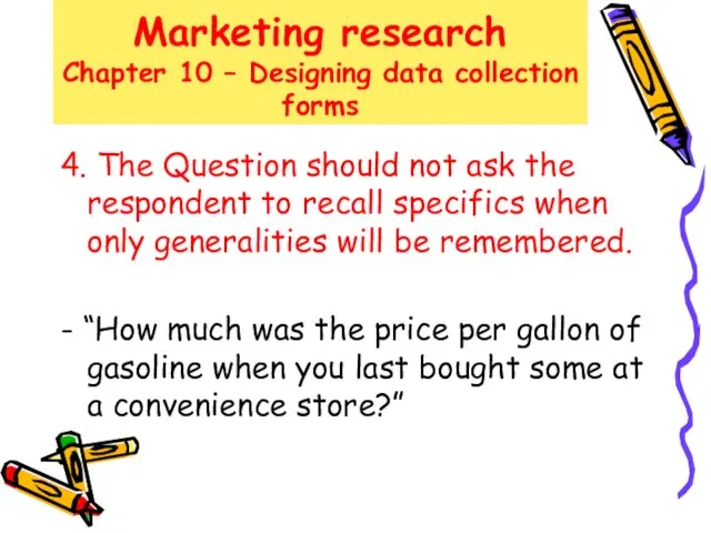 Marketing research Chapter 10 – Designing data collection forms 4. The Question