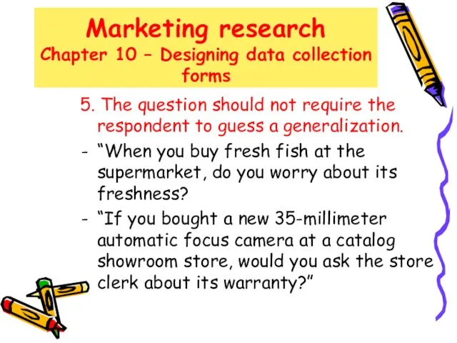 Marketing research Chapter 10 – Designing data collection forms 5. The question