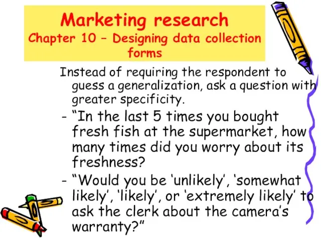 Marketing research Chapter 10 – Designing data collection forms Instead of requiring