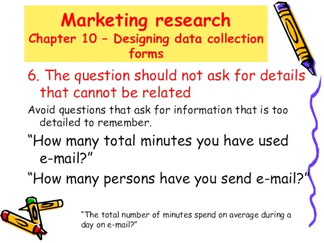 Marketing research Chapter 10 – Designing data collection forms 6. The question