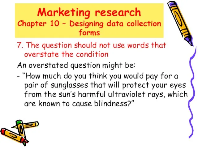 Marketing research Chapter 10 – Designing data collection forms 7. The question