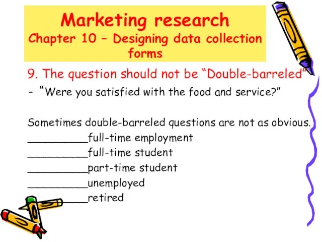 Marketing research Chapter 10 – Designing data collection forms 9. The question