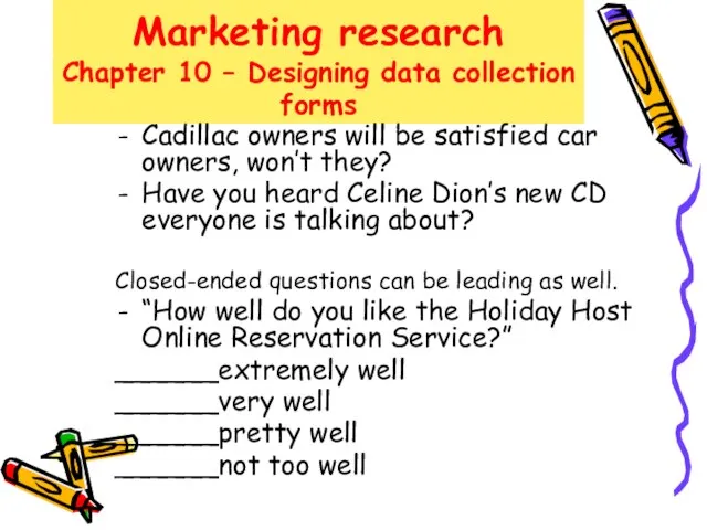 Marketing research Chapter 10 – Designing data collection forms Cadillac owners will