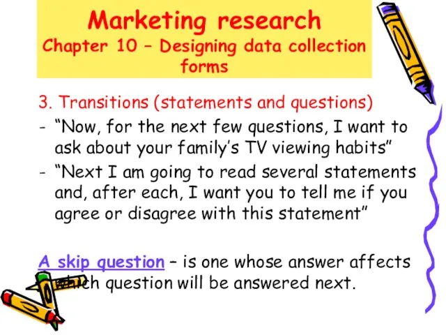 Marketing research Chapter 10 – Designing data collection forms 3. Transitions (statements