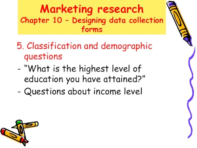 Marketing research Chapter 10 – Designing data collection forms 5. Classification and