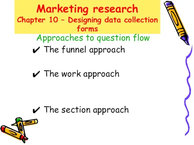 Marketing research Chapter 10 – Designing data collection forms Approaches to question