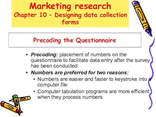 Precoding the Questionnaire Precoding: placement of numbers on the questionnaire to facilitate