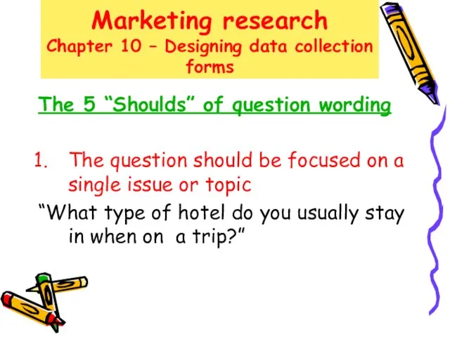 Marketing research Chapter 10 – Designing data collection forms The 5 “Shoulds”