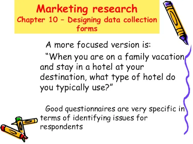 Marketing research Chapter 10 – Designing data collection forms A more focused