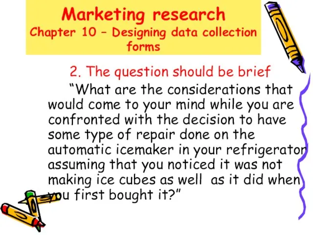 Marketing research Chapter 10 – Designing data collection forms 2. The question