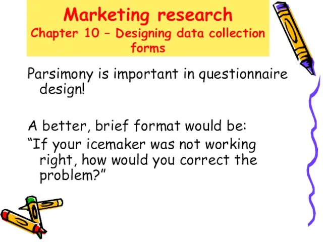 Marketing research Chapter 10 – Designing data collection forms Parsimony is important