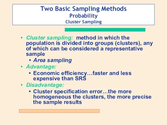 Two Basic Sampling Methods Probability Cluster Sampling Cluster sampling: method in which