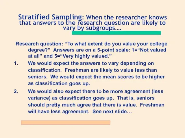 Stratified Sampling: When the researcher knows that answers to the research question