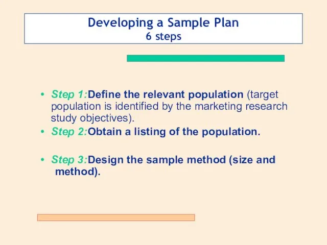 Developing a Sample Plan 6 steps Step 1: Define the relevant population