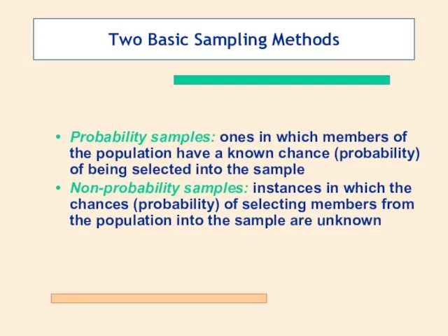 Two Basic Sampling Methods Probability samples: ones in which members of the