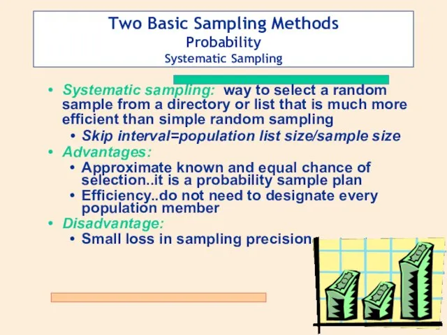 Two Basic Sampling Methods Probability Systematic Sampling Systematic sampling: way to select