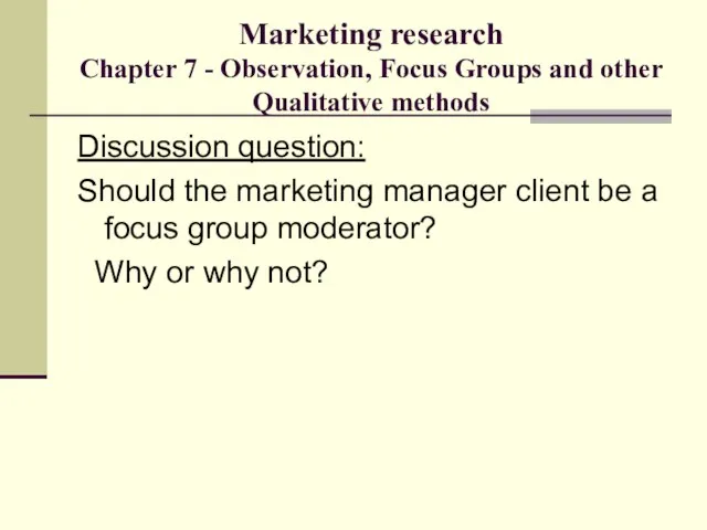 Marketing research Chapter 7 - Observation, Focus Groups and other Qualitative methods