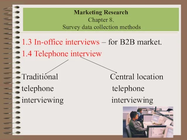 1.3 In-office interviews – for B2B market. 1.4 Telephone interview Traditional Central