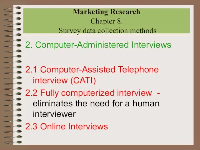 2. Computer-Administered Interviews 2.1 Computer-Assisted Telephone interview (CATI) 2.2 Fully computerized interview