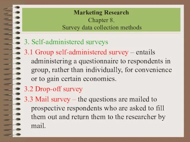 Marketing Research Chapter 8. Survey data collection methods 3. Self-administered surveys 3.1