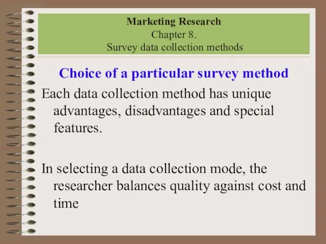 Marketing Research Chapter 8. Survey data collection methods Choice of a particular