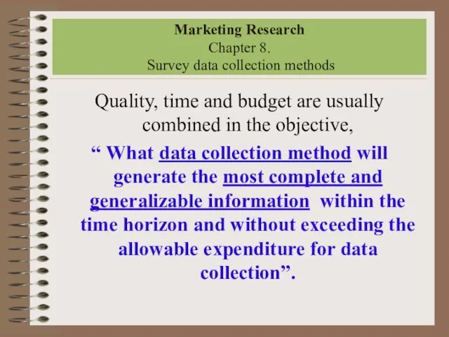 Marketing Research Chapter 8. Survey data collection methods Quality, time and budget