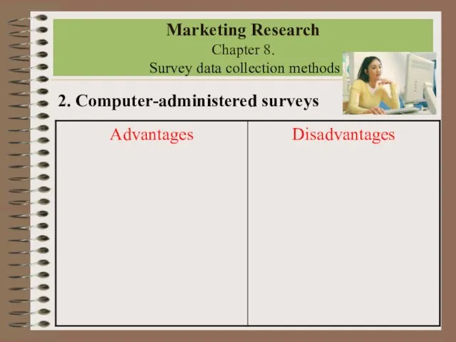 Marketing Research Chapter 8. Survey data collection methods 2. Computer-administered surveys