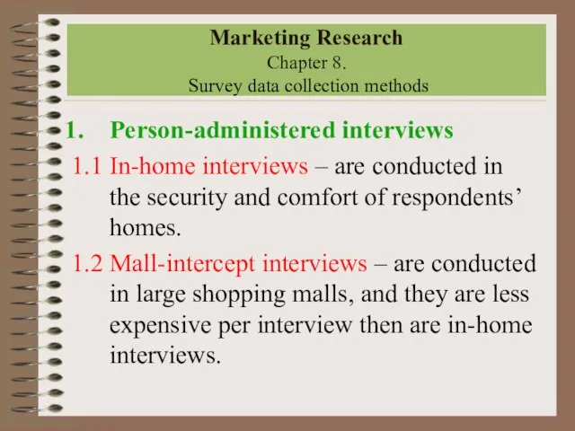 Marketing Research Chapter 8. Survey data collection methods Person-administered interviews 1.1 In-home