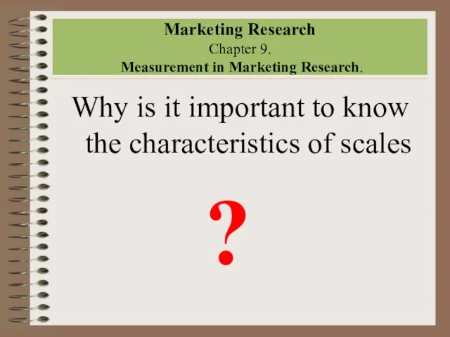 Marketing Research Chapter 9. Measurement in Marketing Research. Why is it important