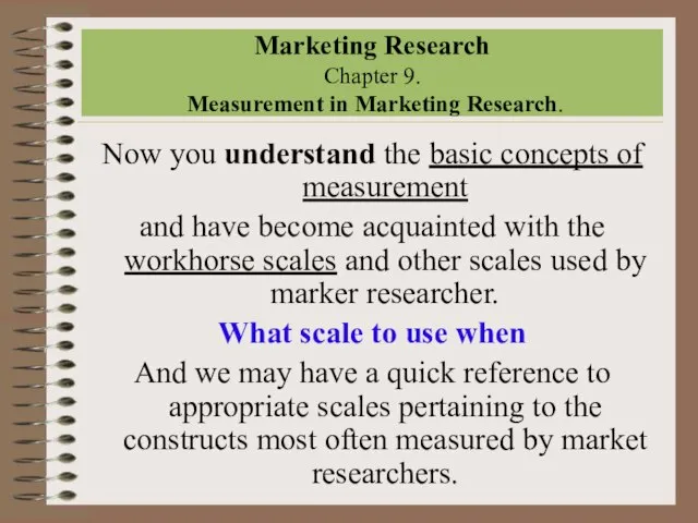 Marketing Research Chapter 9. Measurement in Marketing Research. Now you understand the