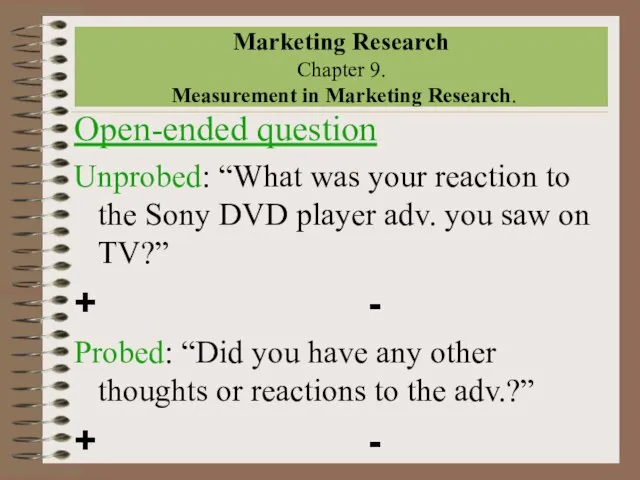 Marketing Research Chapter 9. Measurement in Marketing Research. Open-ended question Unprobed: “What