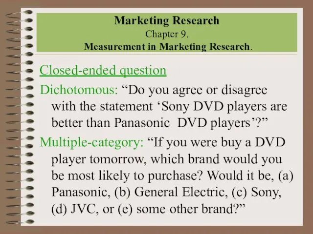 Marketing Research Chapter 9. Measurement in Marketing Research. Closed-ended question Dichotomous: “Do