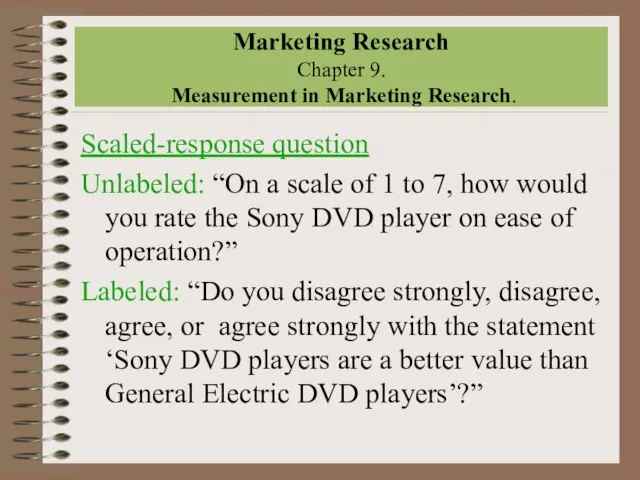 Marketing Research Chapter 9. Measurement in Marketing Research. Scaled-response question Unlabeled: “On