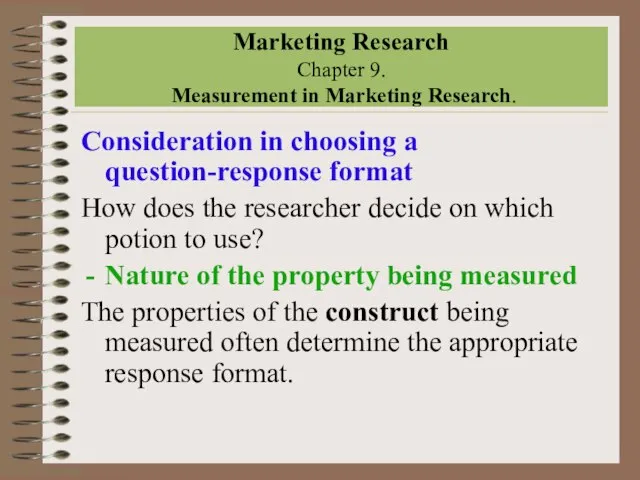 Marketing Research Chapter 9. Measurement in Marketing Research. Consideration in choosing a