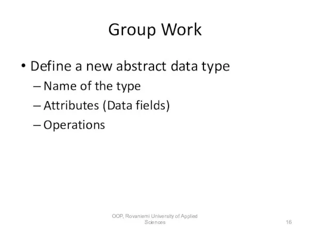 Group Work Define a new abstract data type Name of the type