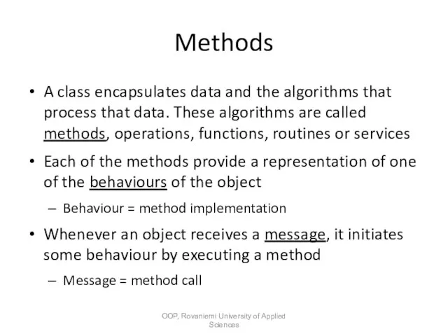 Methods A class encapsulates data and the algorithms that process that data.