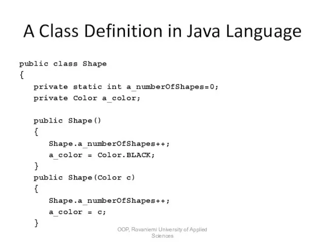 A Class Definition in Java Language public class Shape { private static