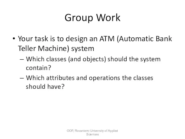 Group Work Your task is to design an ATM (Automatic Bank Teller