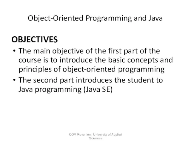 Object-Oriented Programming and Java OBJECTIVES The main objective of the first part