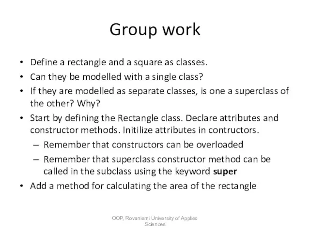 Group work Define a rectangle and a square as classes. Can they