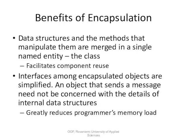 Benefits of Encapsulation Data structures and the methods that manipulate them are