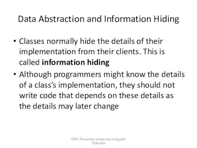 Data Abstraction and Information Hiding Classes normally hide the details of their