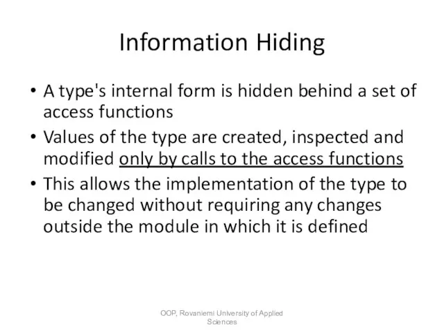 Information Hiding A type's internal form is hidden behind a set of