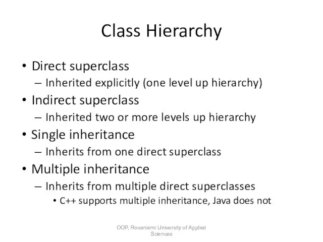 Class Hierarchy Direct superclass Inherited explicitly (one level up hierarchy) Indirect superclass