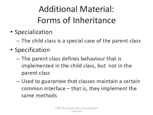 Additional Material: Forms of Inheritance Specialization The child class is a special