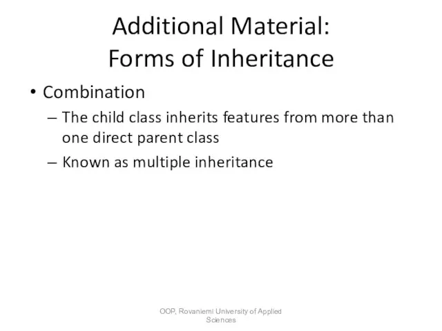 Additional Material: Forms of Inheritance Combination The child class inherits features from