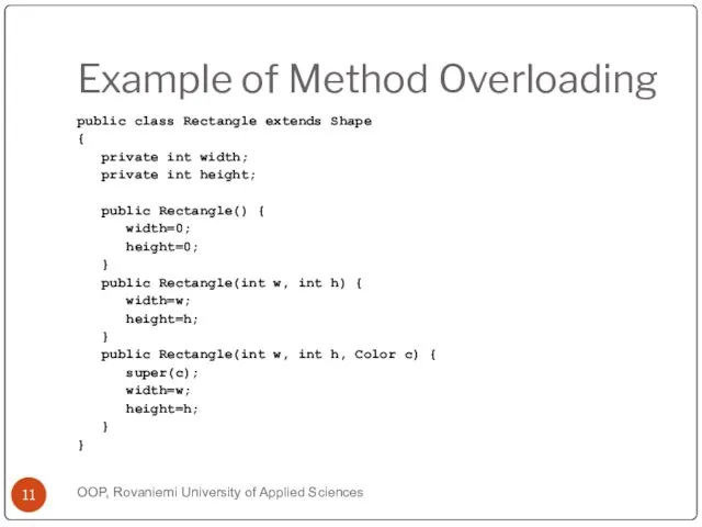 Example of Method Overloading public class Rectangle extends Shape { private int