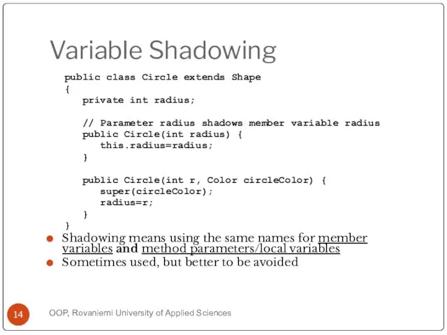 Variable Shadowing public class Circle extends Shape { private int radius; //