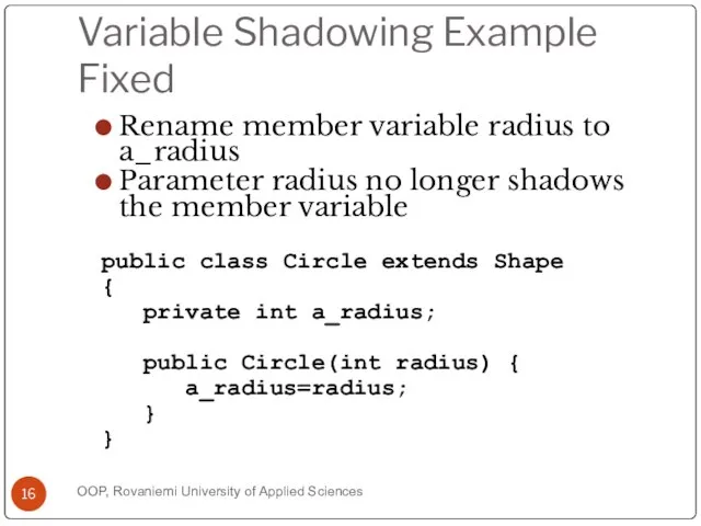 Variable Shadowing Example Fixed Rename member variable radius to a_radius Parameter radius